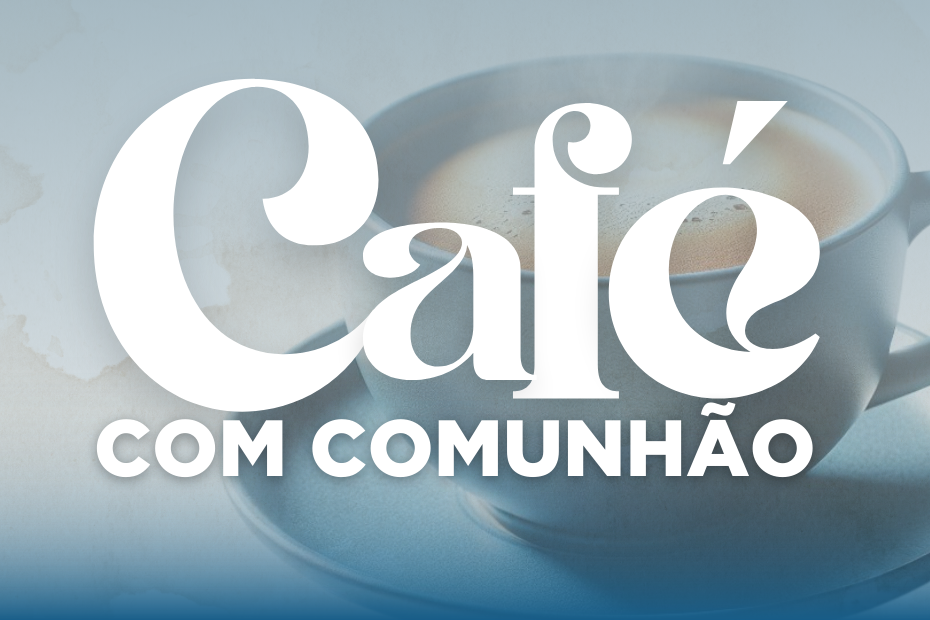 Cópia de CAFÉ COM COMUNHÃO 24 (960 x 240 px)