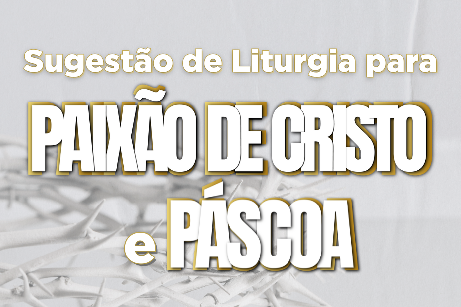 Liturgia Paixão e Páscoa (930 x 620 px)