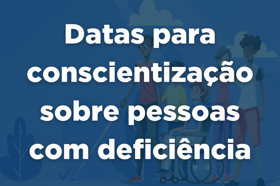 Datas para conscientização sobre pessoas com deficiência (930 x 620 px)