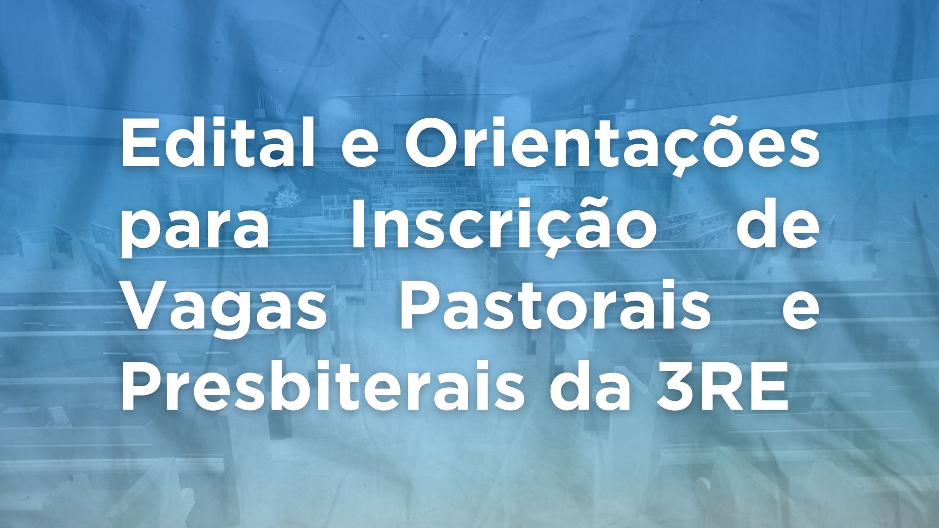 Edital e Orientações para Inscrição de Candidatosas às Vagas Pastorais e Presbiterais da 3ª RE