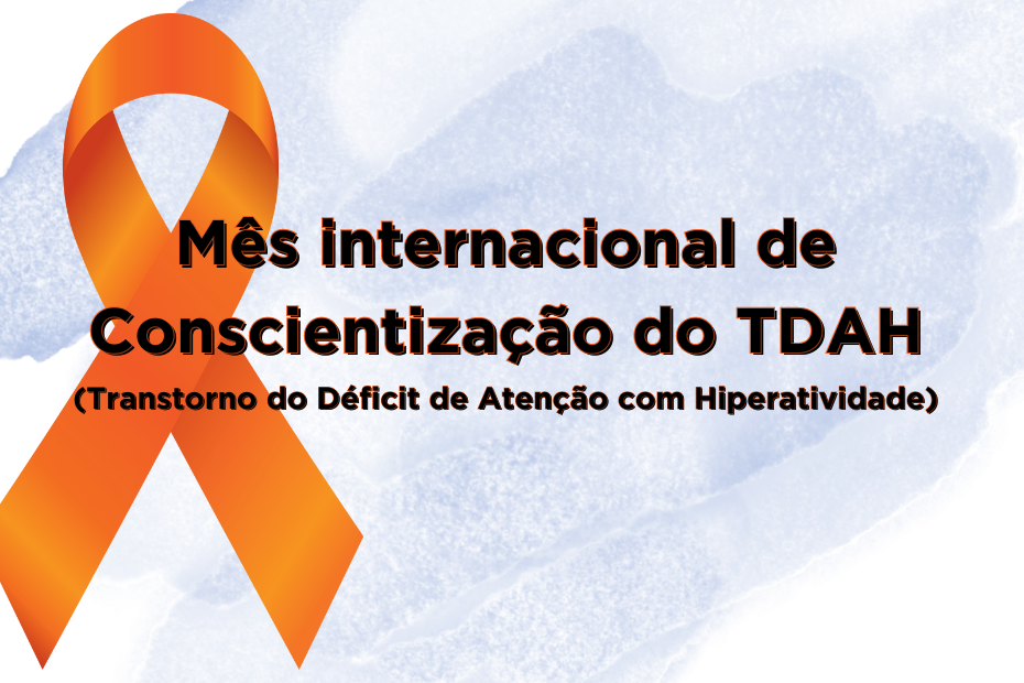 Mês internacional de Concientização do Transtorno do Déficit de Atenção com Hiperatividade (TDAH)